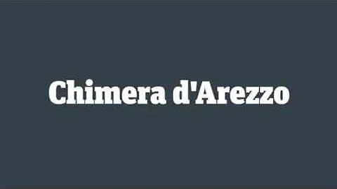 Quando è stata fatta la Chimera di Arezzo?