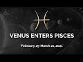 ♓ VENUS ENTERS PISCES | February 25-March 21, 2021♓