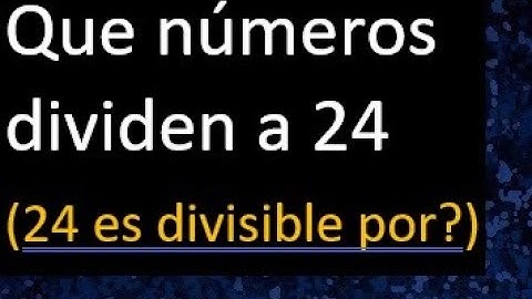 que numeros dividen a 24 , 24 es divisible por