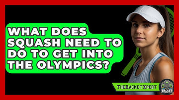 What Does Squash Need To Do To Get Into The Olympics? - The Racket Xpert