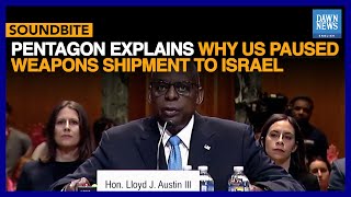 Pentagon Chief Llyod Austin Explains Why US Paused Weapons Shipment To Israel | Dawn News English