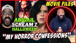 MY HORROR CONFESSIONS of Abigail,  Scream 7, Halloween & YOUTUBE JOURNEY w/  Movie Files!