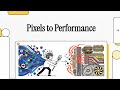 Pixels to Performance (Lesson 7 of 7)
