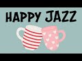 Happy Jazz Music - Lovely Jazz and Bossa Nova Music for Positive Mood