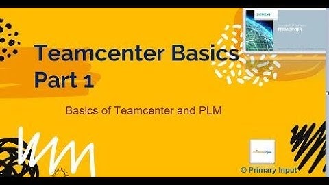Tutorial on Siemens Teamcenter PLM Basics - Part 1