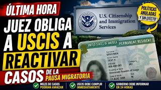ÚLTIMA HORA: Juez Obliga a USCIS a Reactivar Casos de la Pausa Migratoria