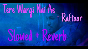 Raftaar - Tere Wargi Nai Ae (Slowed + Reverb) | AK Projects