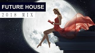 future house music mix 2018 best of edm electro house