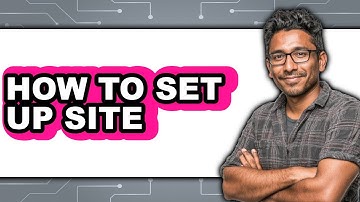 How to Set Up Site - Step by Step