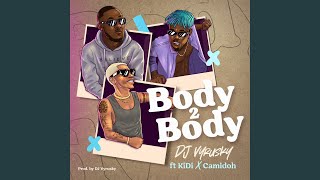 Body 2 Body (feat. KiDi & Camidoh)