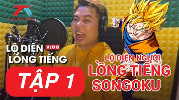 LỘ DIỆN NGƯỜI LỒNG TIẾNG CHO SONGOKU | LỘ DIỆN LỒNG TIẾNG | TẬP 1 | TUẤN ANH