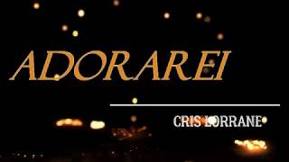 Video thumbnail of "ADORAREI - CRIS LORRANE"