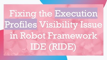 Fixing the Execution Profiles Visibility Issue in Robot Framework IDE (RIDE)