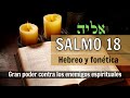Salmo 18  hebreo y fontica con segulotcontra los enemigos espirituales y asegura la victoria