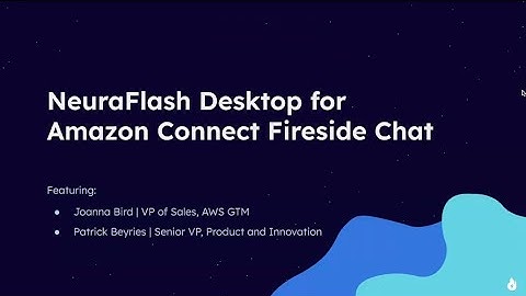 NeuraFlash Desktop For Amazon Connect: A Fireside Chat