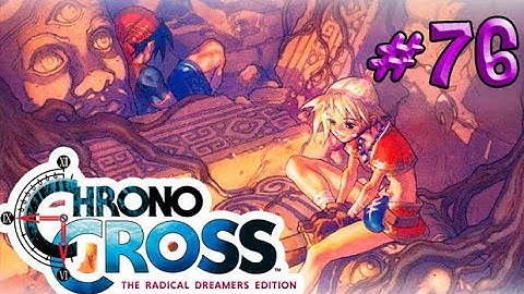 Chrono Cross: The Radical Dreamers Edition - Part 76 - Playtime Walkthrough Full Game