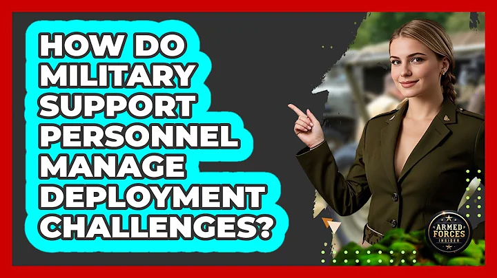 How Do Military Support Personnel Manage Deployment Challenges? - Armed Forces Insider