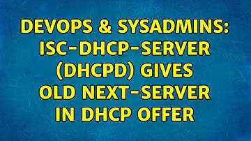 DevOps & SysAdmins: isc-dhcp-server (dhcpd) gives old next-server in DHCP offer