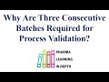 Why Are Three Consecutive Batches Required for Process Validation
