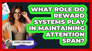 What Role Do Reward Systems Play In Maintaining Attention Span? - Ultimate Study Hacks