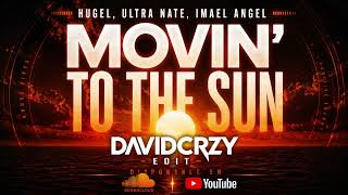 Hugel, Ultra Nate, Imael Angel - Movin’ To The Sun (Davidcrzy Edit)