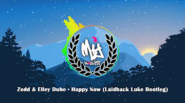 Zedd & Elley Duhe - Happy Now (Laidback Luke Bootleg)