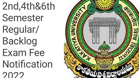Kakatiya University Degree 2nd semester, 4th&6th Semester Regular/Backlog Exam Fee Notification 2022