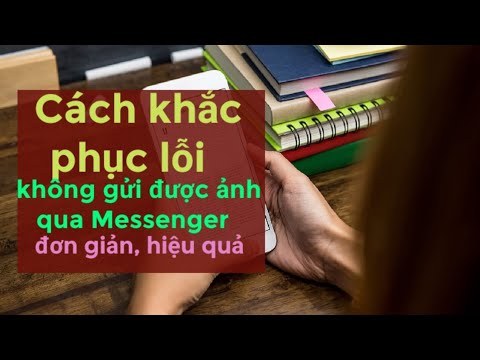 Cách khắc phục lỗi không gửi được ảnh qua Messenger đơn giản, hiệu quả