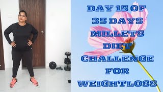 Day - 15 of 35 Days Millets Diet Challenge for Weightloss | Sree Dhanya Millets | How to lose weight