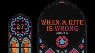 Mark: Following Jesus Immediately | When a Rite is Wrong | Mark 7:1-13