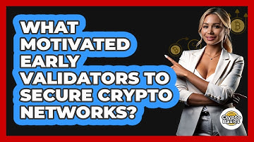 What Motivated Early Validators To Secure Crypto Networks? - CryptoBasics360.com