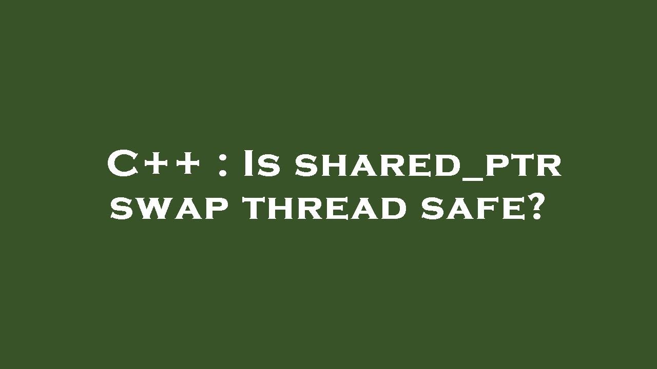 C++ : Is shared_ptr swap thread safe? - YouTube