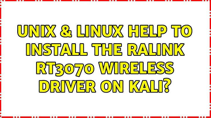 Unix & Linux: Help to install the Ralink RT3070 wireless driver on kali?