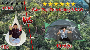 Thử Thách Cắm Trại Trên Không 0 Sao vs 6 Sao | Cắm Trại Bằng Lều Trên Cây 10k vs 10 Triệu