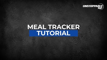 Unstoppable - Meal Tracker Tutorial