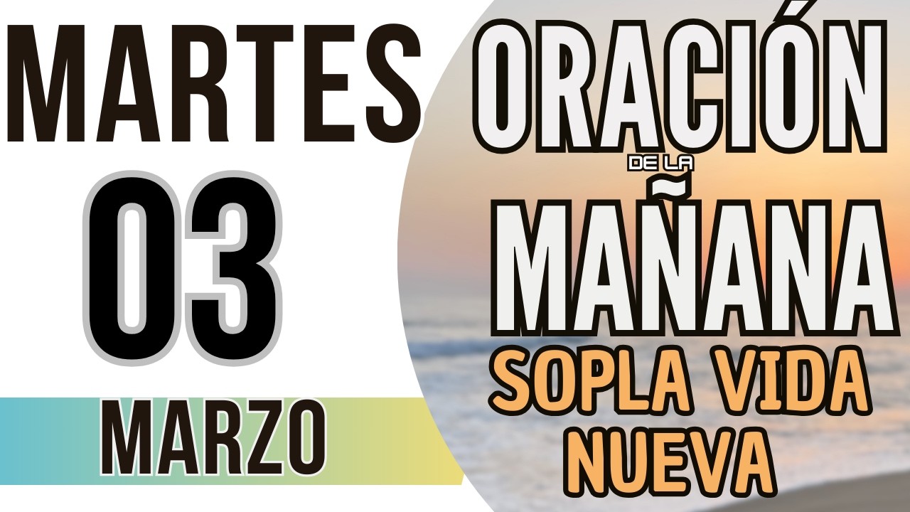 ORACIÓN DE LA MAÑANA DE HOY MARTES 03 DE MARZO DE 2026