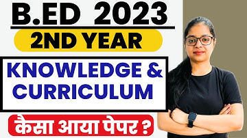 B.ED 2nd Year | Knowledge and Curriculum PAPER कैसा आया ? | B.ed Learners