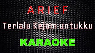 Arief - Terlalu Kejam Untukku [Karaoke] | LMusical