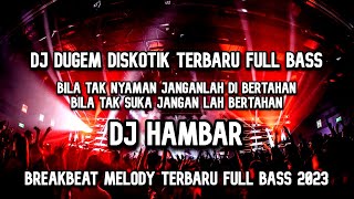 DJ Bila Tak Nyaman Janganlah Bertahan ( HAMBAR ) DJ BREAKBEAT TERBARU FULL BASS 2023