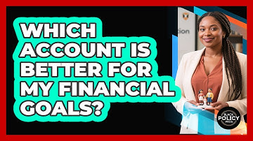 Which Account Is Better For My Financial Goals? - Black Policy Pros