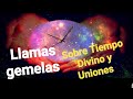 Llamas gemelas:  sobre Tiempo Divino  y Uniones