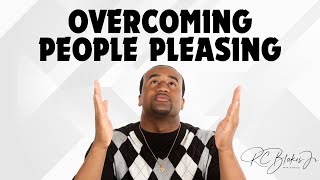 “OVERCOMING PEOPLE PLEASING” by Bishop RC Blakes, Jr.