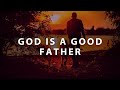 God Day - God is a Good Father