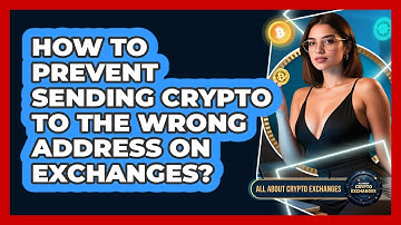 How To Prevent Sending Crypto To The Wrong Address On Exchanges? - All About Crypto Exchanges