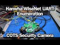 Hanwha WiseNet UART Enumeration - COTS Security Camera