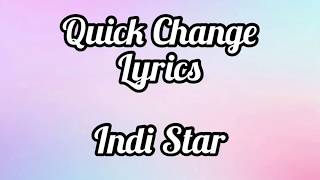 Quick Change -Indi Star **Lyrics**