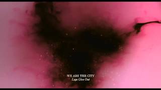 We Are The City — Legs Give Out