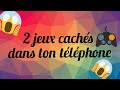 Jeux cachs dans ton tlphone