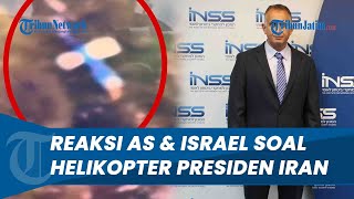BEGINI RESPONS ISRAEL & AMERIKA soal Jatuhnya Helikopter Presiden Iran, Singgung soal Kabar Kematian