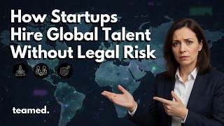 How Startups Hire Global Talent Without Legal Risk